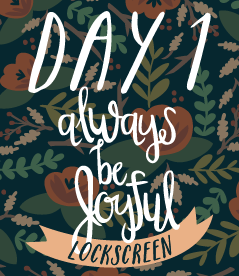 Day 1 : Always be Joyful Lockscreen
