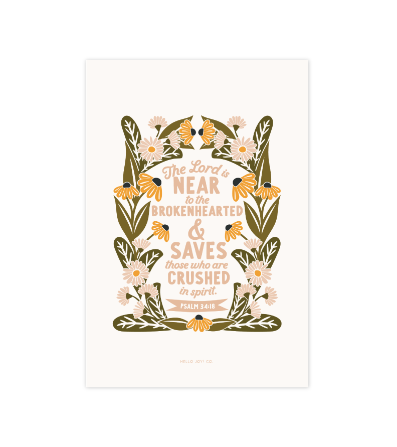 "The Lord is near the brokenhearted" - PSALM 34:18 - 4x6 - Instant Download