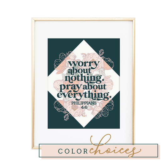 Worry About Nothing. Pray About Everything. - Philippians 4:6 Print