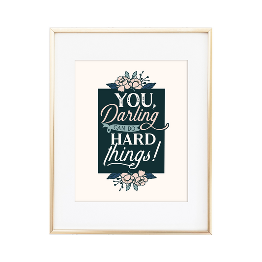 You, Darling, Can Do Hard Things Print