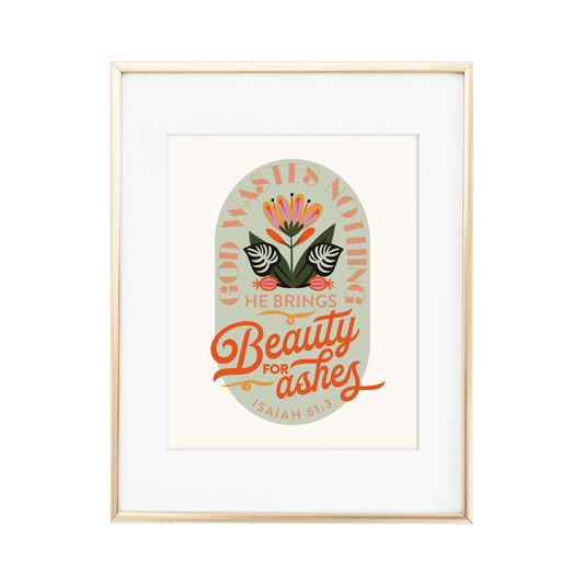Beauty for Ashes - Isaiah 61:3 Print
