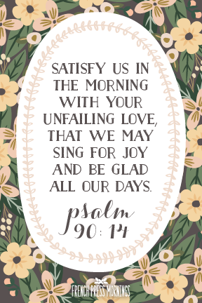 Encouraging Wednesdays ... Psalm 90:14