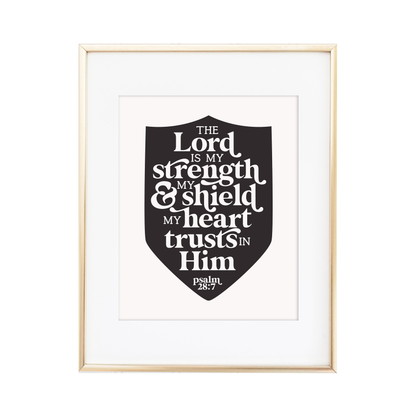 The Lord is my Strength & my Shield Psalm 28:7 Print