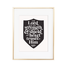 Load image into Gallery viewer, The Lord is my Strength &amp; my Shield Psalm 28:7 Print