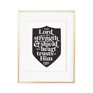 The Lord is my Strength & my Shield Psalm 28:7 Print