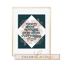 Load image into Gallery viewer, Worry About Nothing. Pray About Everything. - Philippians 4:6 Print