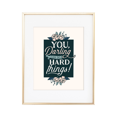 You, Darling, Can Do Hard Things Print