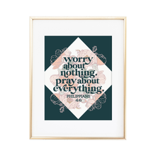 Load image into Gallery viewer, Worry About Nothing. Pray About Everything. - Philippians 4:6 Print