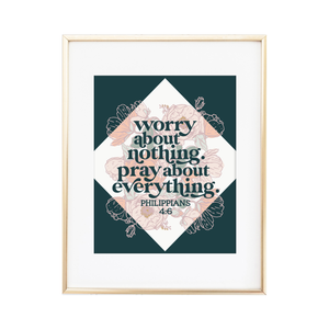 Worry About Nothing. Pray About Everything. - Philippians 4:6 Print
