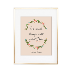 Small Things with Great Love Print